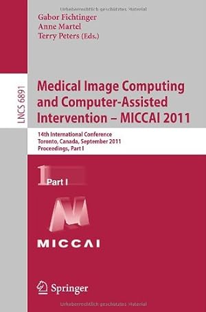 Seller image for Medical Image Computing and Computer-Assisted Intervention - MICCAI 2011: 14th International Conference, Toronto, Canada, September 18-22, 2011, Proceedings, Part I (Lecture Notes in Computer Science) [Paperback ] for sale by booksXpress