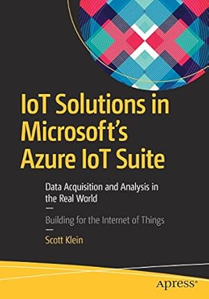 Immagine del venditore per IoT Solutions in Microsoft's Azure IoT Suite: Data Acquisition and Analysis in the Real World by Klein, Scott [Paperback ] venduto da booksXpress