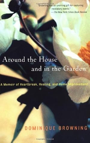 Seller image for Around the House and in the Garden: A Memoir of Heartbreak, Healing, and Home Improvement by Browning, Dominique [Paperback ] for sale by booksXpress