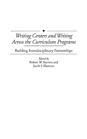 Seller image for Writing Centers and Writing Across the Curriculum Programs: Building Interdisciplinary Partnerships (Contributions to the Study of Education) by Barnett, Robert W., Blumner, Jacob S. [Hardcover ] for sale by booksXpress