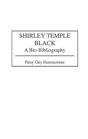 Seller image for Shirley Temple Black: A Bio-Bibliography (Popular Culture Bio-Bibliographies) by Hammontree, Patsy G. [Hardcover ] for sale by booksXpress