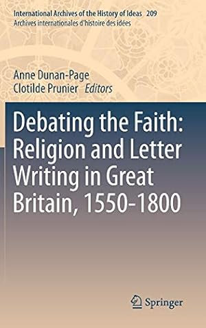 Seller image for Debating the Faith: Religion and Letter Writing in Great Britain, 1550-1800 (International Archives of the History of Ideas Archives internationales d'histoire des idées) [Hardcover ] for sale by booksXpress