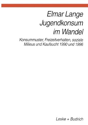 Image du vendeur pour Jugendkonsum im Wandel: Konsummuster, Freizeitverhalten, Lebensstile und Kaufsucht 1990 und 1996 (German Edition) [Paperback ] mis en vente par booksXpress