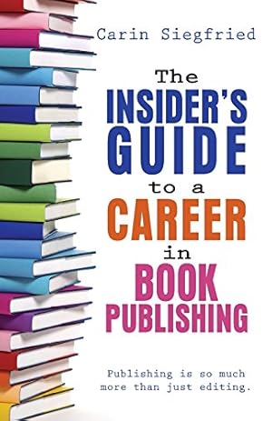 Bild des Verkufers fr The Insider's Guide to A Career in Book Publishing by Siegfried, Carin [Paperback ] zum Verkauf von booksXpress