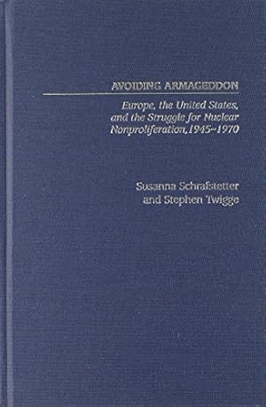 Seller image for Avoiding Armageddon: Europe, the United States, and the Struggle for Nuclear Non-Proliferation, 1945-1970 by Schrafstetter, Susanna, Twigge, Stephen [Hardcover ] for sale by booksXpress