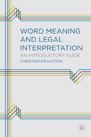 Immagine del venditore per Word Meaning and Legal Interpretation: An Introductory Guide by Hutton, Christopher Mark [Paperback ] venduto da booksXpress