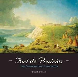 Image du vendeur pour Fort De Prairies : The Story of Fort Edmonton mis en vente par GreatBookPrices