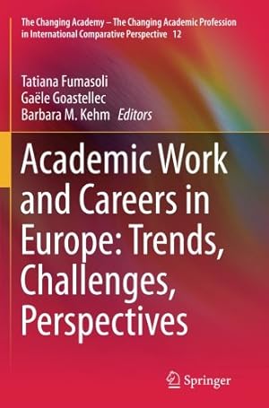 Immagine del venditore per Academic Work and Careers in Europe: Trends, Challenges, Perspectives (The Changing Academy The Changing Academic Profession in International Comparative Perspective) [Paperback ] venduto da booksXpress