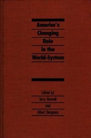 Image du vendeur pour America's Changing Role in the World-System by Boswell, Terry, Bergensen, Albert [Hardcover ] mis en vente par booksXpress