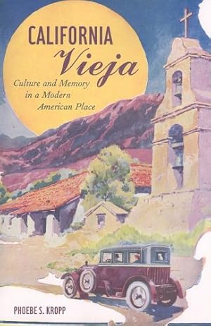 Seller image for California Vieja: Culture and Memory in a Modern American Place by Kropp, Phoebe S., Kropp, Phoebe S. [Paperback ] for sale by booksXpress