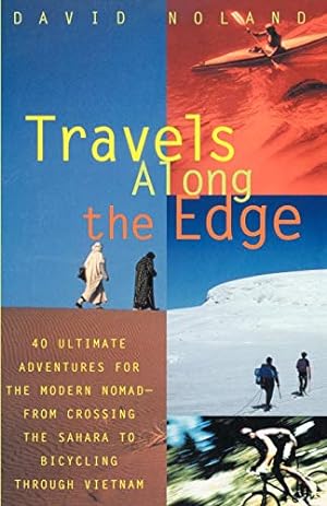 Immagine del venditore per Travels Along the Edge: 40 Ultimate Adventures for the Modern Nomad--From Crossing the Sahara to Bicycling Through Vietnam by Noland, David [Paperback ] venduto da booksXpress