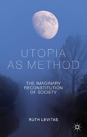 Imagen del vendedor de Utopia as Method: The Imaginary Reconstitution of Society by Levitas, Ruth [Paperback ] a la venta por booksXpress