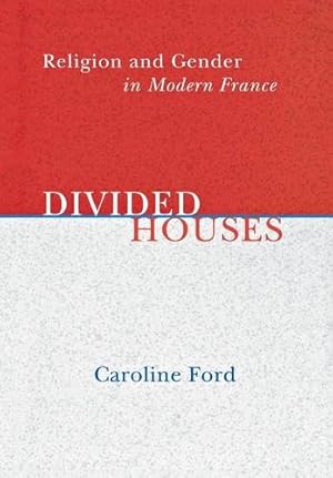 Image du vendeur pour Divided Houses: Religion and Gender in Modern France by Ford, Caroline [Hardcover ] mis en vente par booksXpress