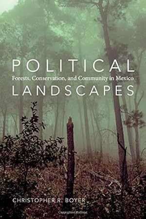 Image du vendeur pour Political Landscapes: Forests, Conservation, and Community in Mexico by Boyer, Christopher R. [Paperback ] mis en vente par booksXpress