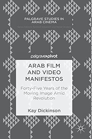 Seller image for Arab Film and Video Manifestos: Forty-Five Years of the Moving Image Amid Revolution (Palgrave Studies in Arab Cinema) by Dickinson, Kay [Hardcover ] for sale by booksXpress