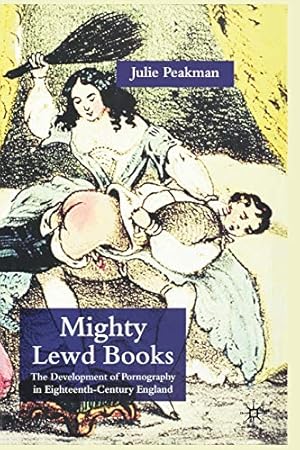 Immagine del venditore per Mighty Lewd Books: The Development of Pornography in Eighteenth-Century England by Peakman, J. [Paperback ] venduto da booksXpress