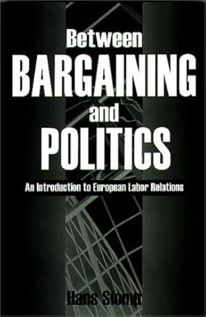 Image du vendeur pour Between Bargaining and Politics: An Introduction to European Labor Relations by Slomp, Hans [Paperback ] mis en vente par booksXpress