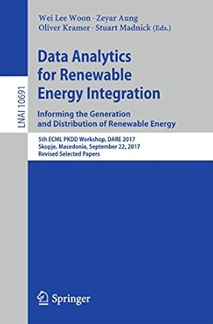 Seller image for Data Analytics for Renewable Energy Integration: Informing the Generation and Distribution of Renewable Energy: 5th ECML PKDD Workshop, DARE 2017, . Papers (Lecture Notes in Computer Science) [Paperback ] for sale by booksXpress