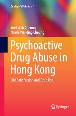 Seller image for Psychoactive Drug Abuse in Hong Kong: Life Satisfaction and Drug Use (Quality of Life in Asia) by Cheung, Yuet Wah [Paperback ] for sale by booksXpress