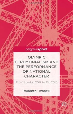 Seller image for Olympic Ceremonialism and The Performance of National Character: From London 2012 to Rio 2016 (Palgrave Studies in the Olympic and Paralympic Games) by Tzanelli, R. [Hardcover ] for sale by booksXpress