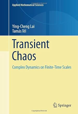 Image du vendeur pour Transient Chaos: Complex Dynamics on Finite Time Scales (Applied Mathematical Sciences) by Lai, Ying-Cheng, Tél, Tamás [Hardcover ] mis en vente par booksXpress