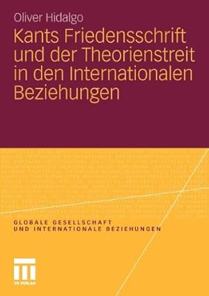 Imagen del vendedor de Kants Friedensschrift und der Theorienstreit in den Internationalen Beziehungen (Globale Gesellschaft und internationale Beziehungen) (German Edition) by Hidalgo, Oliver [Paperback ] a la venta por booksXpress