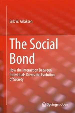 Seller image for The Social Bond: How the interaction between individuals drives the evolution of society by Aslaksen, Erik W. [Hardcover ] for sale by booksXpress