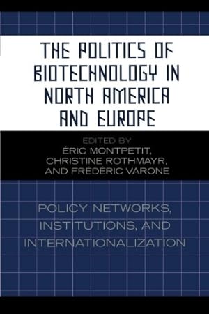 Image du vendeur pour The Politics of Biotechnology in North America and Europe: Policy Networks, Institutions and Internationalization (Studies in Public Policy) [Paperback ] mis en vente par booksXpress