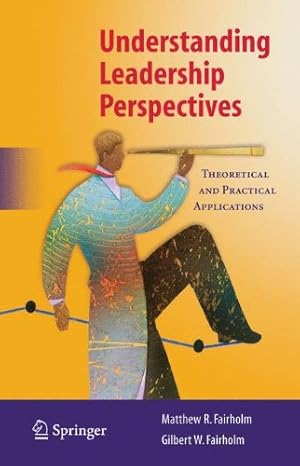 Seller image for Understanding Leadership Perspectives: Theoretical and Practical Approaches by Fairholm, Matthew R., Fairholm, Gilbert W. [Hardcover ] for sale by booksXpress