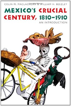 Seller image for Mexico's Crucial Century, 1810-1910: An Introduction (The Mexican Experience) by Beezley, William H., MacLachlan PhD, Prof. Colin M. [Paperback ] for sale by booksXpress