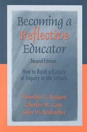 Imagen del vendedor de Becoming a Reflective Educator: How to Build a Culture of Inquiry in the Schools by Reagan, Timothy G., Case, Charles W., Brubacher, John W. (Wemple) [Paperback ] a la venta por booksXpress