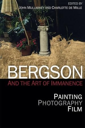 Image du vendeur pour Bergson and the Art of Immanence: Painting, Photography, Film by de Mille, Charlotte [Paperback ] mis en vente par booksXpress