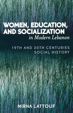 Seller image for Women, Education, and Socialization in Modern Lebanon: 19th and 20th Centuries Social History by Lattouf, Mirna [Paperback ] for sale by booksXpress
