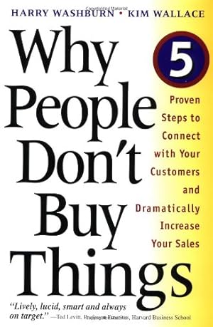 Seller image for Why People Don't Buy Things: Five Five Proven Steps To Connect With Your Customers And Dramatically Improve Your Sales by Washburn, Harry, Wallace, Kim [Paperback ] for sale by booksXpress