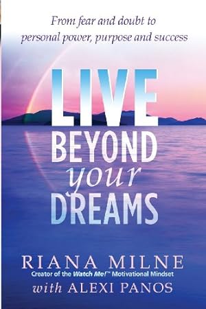 Bild des Verkufers fr Live Beyond Your Dreams: From Fear and Doubt to Personal Power, Purpose and Success (Volume 1) by Milne, Riana, Panos, Alexi [Paperback ] zum Verkauf von booksXpress