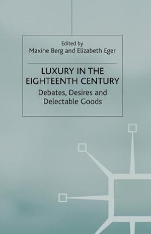 Image du vendeur pour Luxury in the Eighteenth Century: Debates, Desires and Delectable Goods [Paperback ] mis en vente par booksXpress