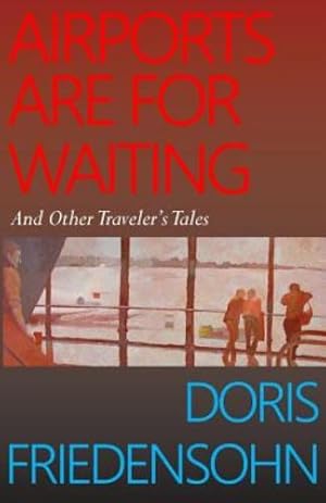 Imagen del vendedor de Airports Are for Waiting: And Other Traveler's Tales by Friedensohn, Doris [Paperback ] a la venta por booksXpress