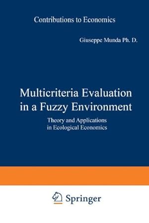 Seller image for Multicriteria Evaluation in a Fuzzy Environment: Theory and Applications in Ecological Economics (Contributions to Economics) by Munda, Giuseppe [Paperback ] for sale by booksXpress
