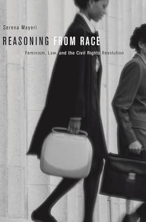 Bild des Verkufers fr Reasoning from Race: Feminism, Law, and the Civil Rights Revolution by Mayeri, Serena [Paperback ] zum Verkauf von booksXpress