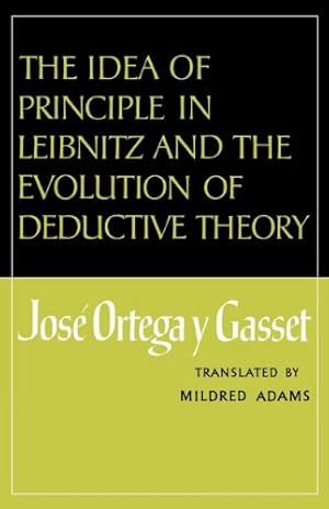 Imagen del vendedor de The Idea of Principle in Leibnitz and the Evolution of Deductive Theory by Ortega y Gasset, José [Paperback ] a la venta por booksXpress