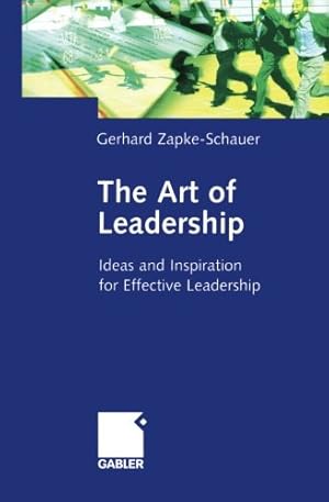 Imagen del vendedor de The Art of Leadership: Ideas and Inspiration for Effective Leadership by Zapke-Schauer, Gerhard [Paperback ] a la venta por booksXpress