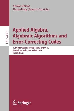 Imagen del vendedor de Applied Algebra, Algebraic Algorithms and Error-Correcting Codes: 17th International Symposium, AAECC-17, Bangalore, India, December 16-20, 2007, Proceedings (Lecture Notes in Computer Science) [Paperback ] a la venta por booksXpress