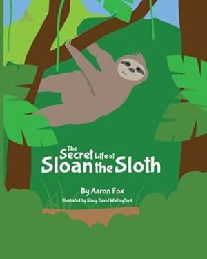 Seller image for The Secret Life of Sloan the Sloth by Fox, Aaron [Paperback ] for sale by booksXpress