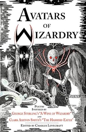 Seller image for Avatars of Wizardry: Poetry Inspired by George Sterling's "A Wine of Wizardry" and Clark Ashton Smith's "The Hashish-Eater" by Sterling, George, Smith, Clark Ashton, Joshi, S. T. [Paperback ] for sale by booksXpress