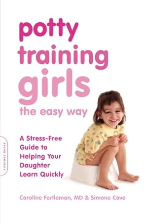 Seller image for Potty Training Girls the Easy Way: A Stress-Free Guide to Helping Your Daughter Learn Quickly by Fertleman, Caroline, Cave, Simone [Paperback ] for sale by booksXpress