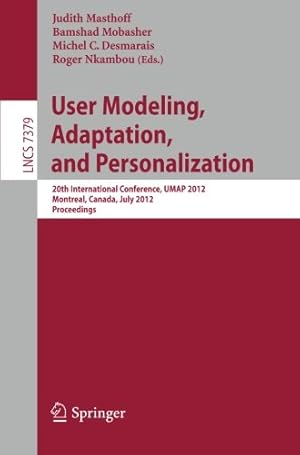 Seller image for User Modeling, Adaptation, and Personalization: 20th International Conference, UMAP 2012, Montreal, Canada, July 16-20, 2012 Proceedings (Lecture Notes in Computer Science) [Paperback ] for sale by booksXpress