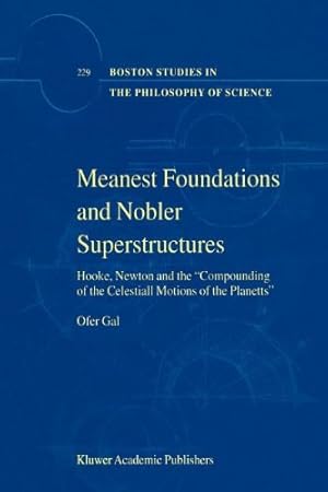 Image du vendeur pour Meanest Foundations and Nobler Superstructures: Hooke, Newton and the Compounding of the Celestiall Motions of the Planetts (Boston Studies in the Philosophy and History of Science) by Gal, Ofer [Paperback ] mis en vente par booksXpress