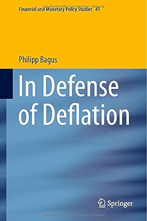 Imagen del vendedor de In Defense of Deflation (Financial and Monetary Policy Studies) by Bagus, Philipp [Hardcover ] a la venta por booksXpress