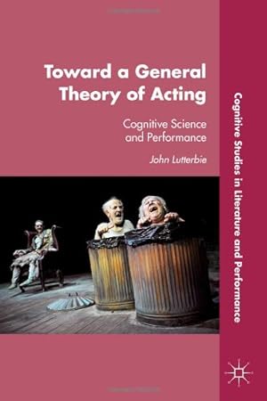 Seller image for Toward a General Theory of Acting: Cognitive Science and Performance (Cognitive Studies in Literature and Performance) by Lutterbie, John [Hardcover ] for sale by booksXpress