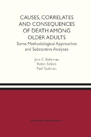 Seller image for Causes, Correlates and Consequences of Death Among Older Adults: Some Methodological Approaches and Substantive Analyses by Behrman, Jere R., Sickles, Robin C., Taubman, Paul [Paperback ] for sale by booksXpress